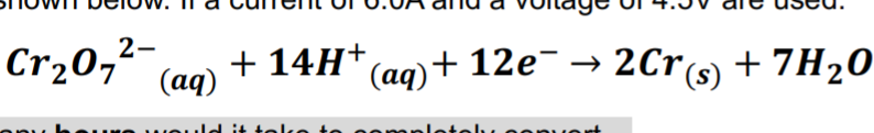 Cr20," (aq)
+ 14H* (ag)+ 12e¯ → 2Cr(s) + 7H20
