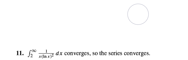 11.
1
dx converges, so the series converges.
x(In x)2
