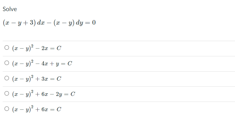 Solve
(x – y+ 3) dæ – (x – y) dy = 0
О (т — у)? — 2а — С
||
О (г — у)" — 4а + у — С
-
O (x – y)² + 3x = C
O (x – y) + 6x – 2y = C
О (х — у)? + 6х — С
