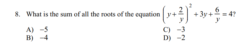 2
2
+ Зу
y
6.
= 4?
y
8. What is the sum of all the roots of the equation | y+
-
А) —5
В) —4
C) -3
D) -2
