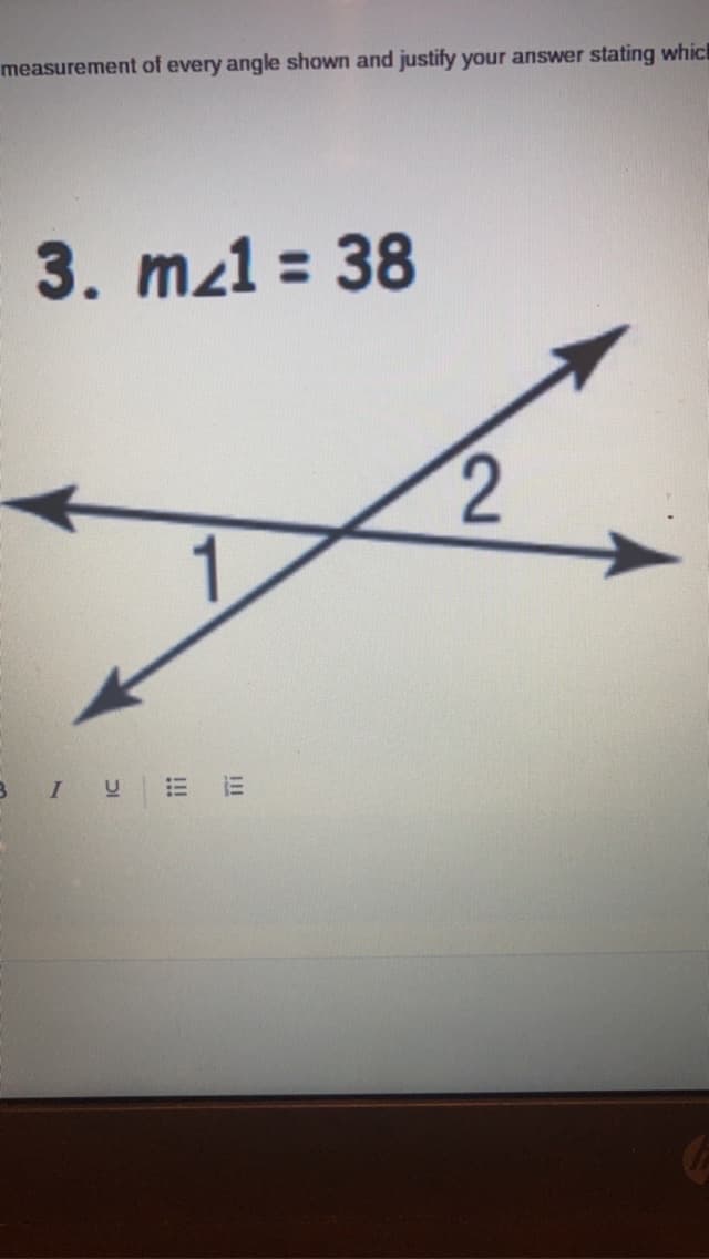 measurement of every angle shown and justify your answer stating which
3. m/1 = 38
f
2
1
3 I VE
111
