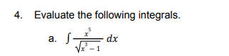 4. Evaluate the following integrals.
S-
dx
а.
Vx -1
