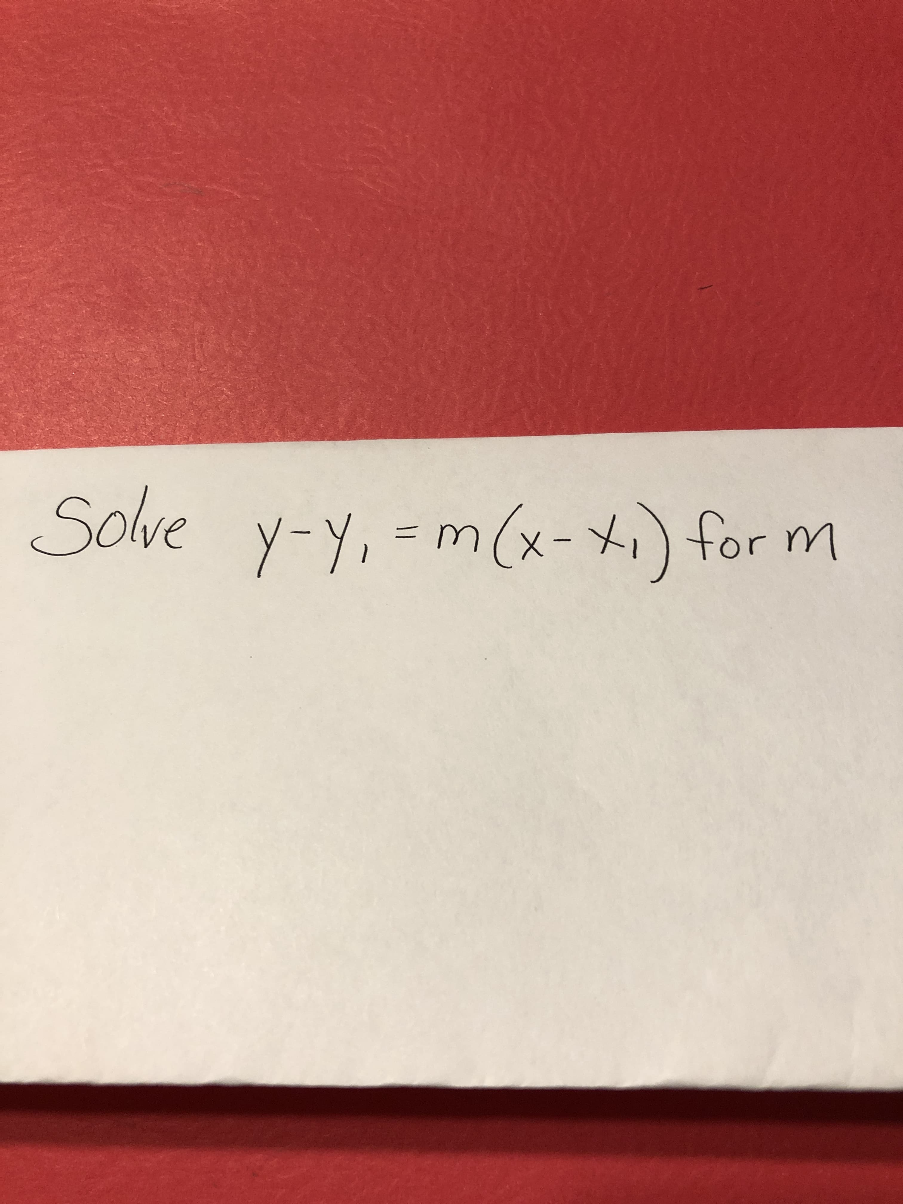 Solve
y-y, = m (x-) for m
