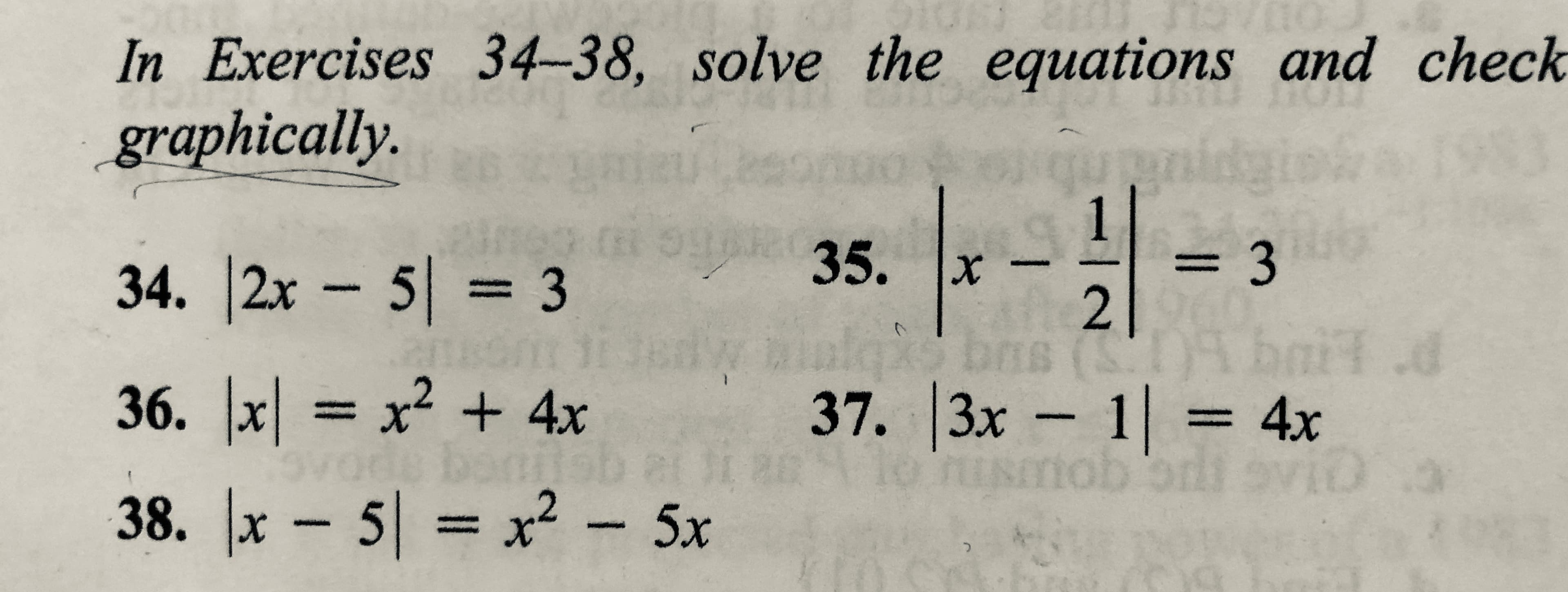 In Exercises 34–38, solve the equations and check
graphically.
35.
3D3
34. 2x 5 = 3
%3D
36. x = x2 + 4x
37. 3x 1 = 4x
%3|
%3D
38. x- 5 x² - 5x

