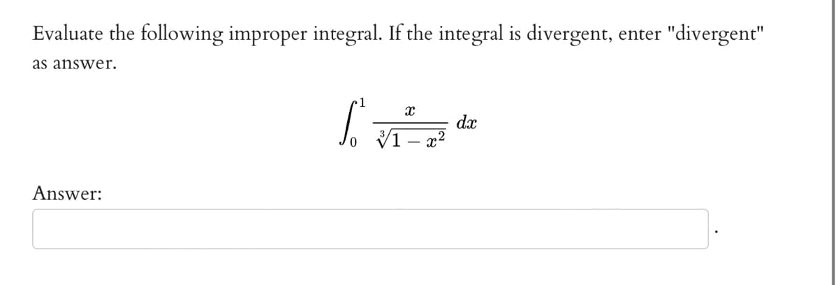 Evaluate the following improper integral. If the integral is divergent, enter "divergent"
as answer.
Answer:
Love
31
X
dx