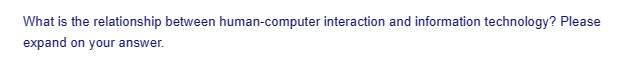What is the relationship between human-computer interaction and information technology? Please
expand on your answer.