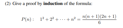 (2) Give a proof by induction of the formula:
n(n + 1)(2n + 1)
P(n): 12 + 22+ ...+ n? =
6
