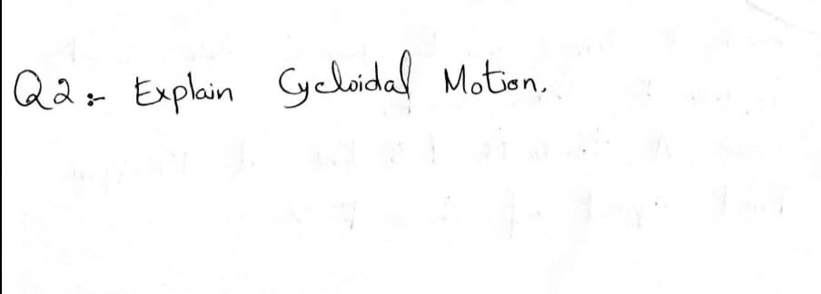 Qaz Explain yeloidal Motion,
