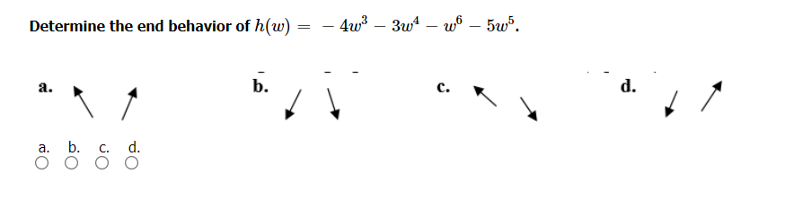 Determine the end behavior of h(w)
- 4w – 3wt – w® – 5w.
b.
d.
а.
с.
a. b.
d.

