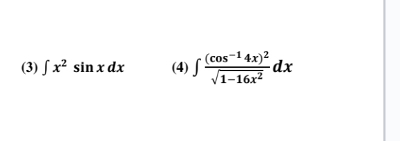 (3) fx² sin x dx
(4) S
(cos-14x)²
√1-16x²
dx