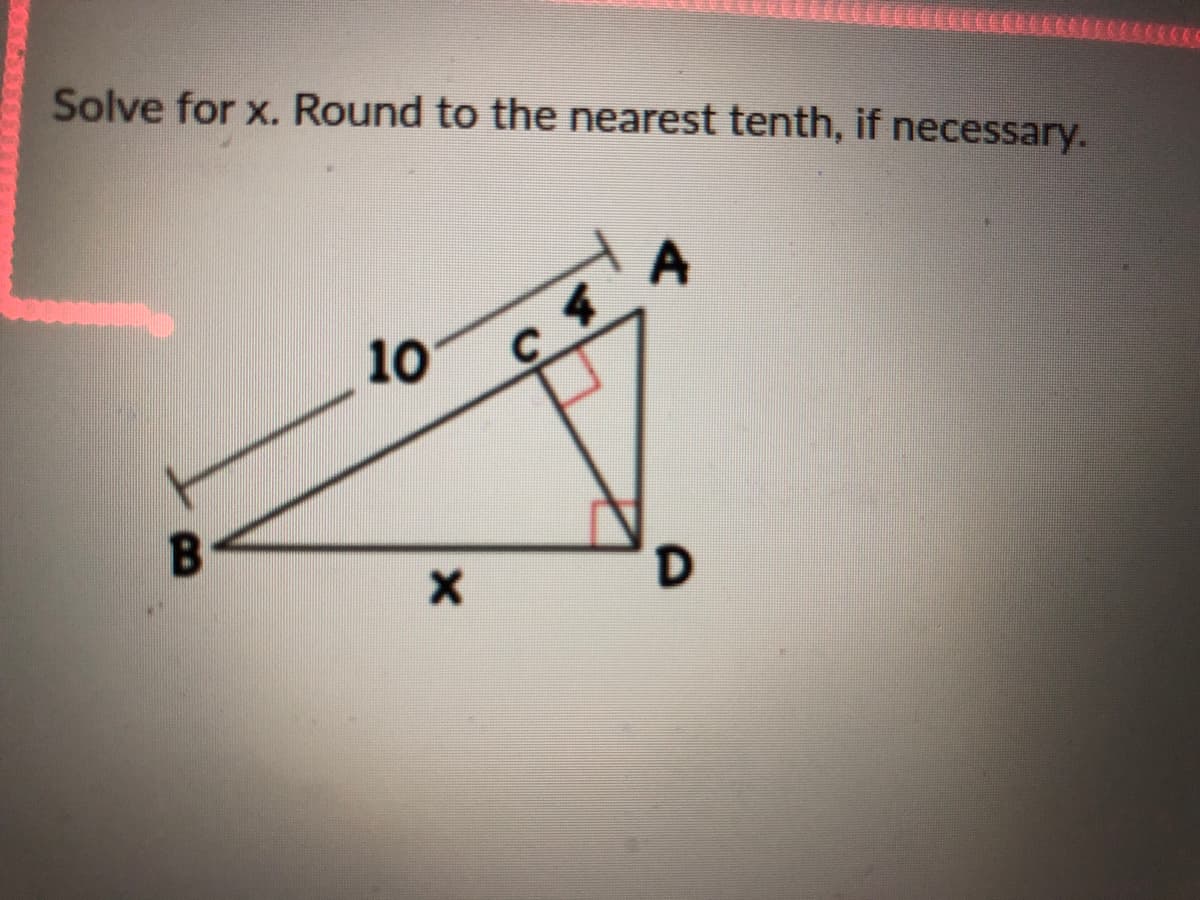 Solve for x. Round to the nearest tenth, if necessary.
A
10
