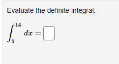 Evaluate the definite integral:
14
da
5
