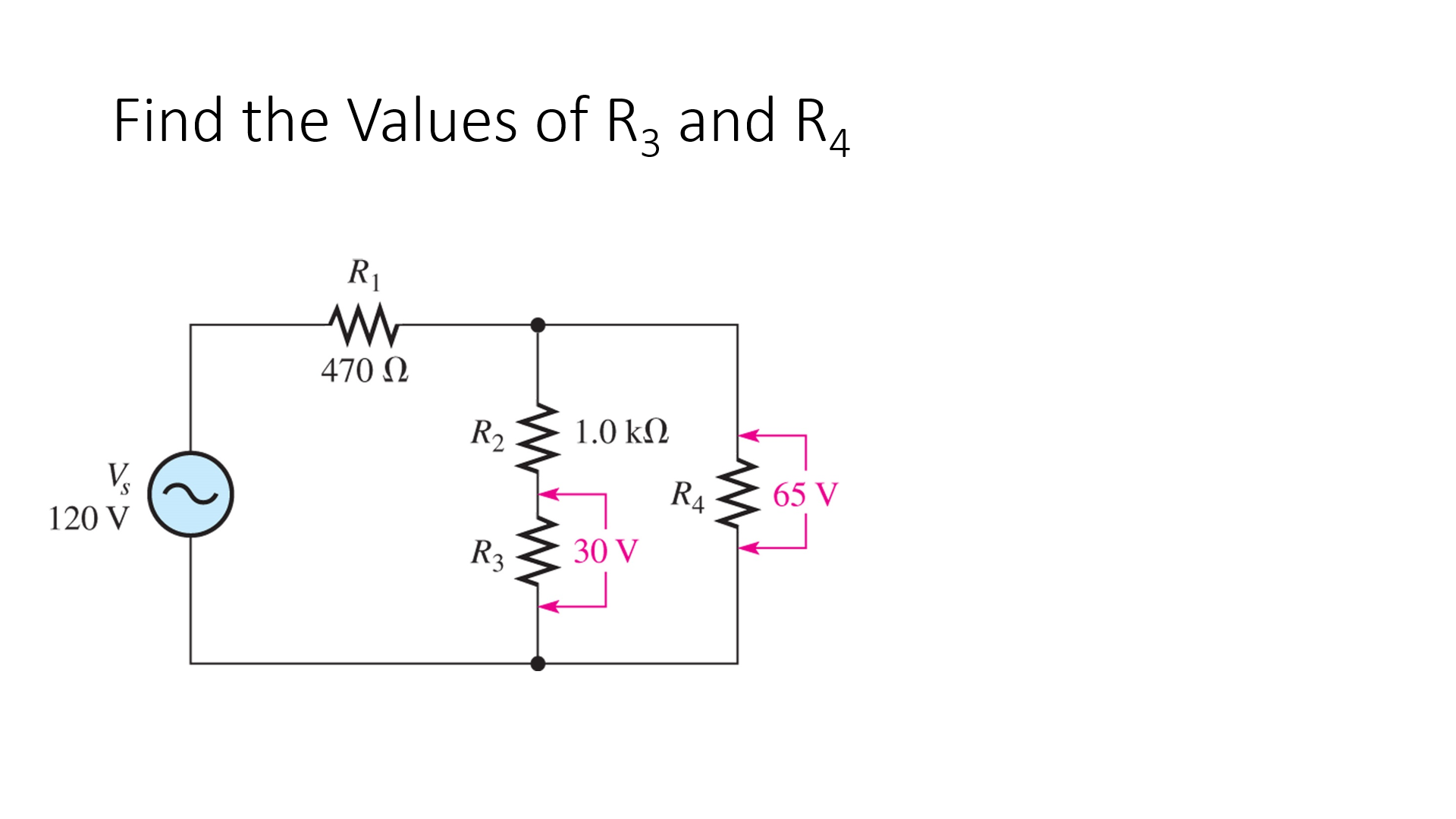 Find the Values of R3 and R4
R1
470 N
R2
1.0 kN
R4
65 V
120 V
R3
30 V

