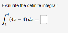 Evaluate the definite integral:
| (4x – 4) dæ
