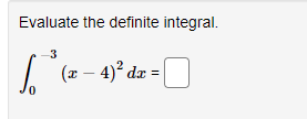 Evaluate the definite integral.
3
(z – 4)° dz
0.

