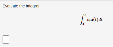 Evaluate the integral
3
sin(t)dt
