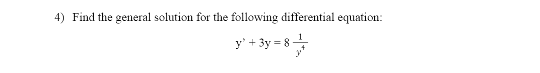 4) Find the general solution for the following differential equation:
y² + 3y=8 = ¹/