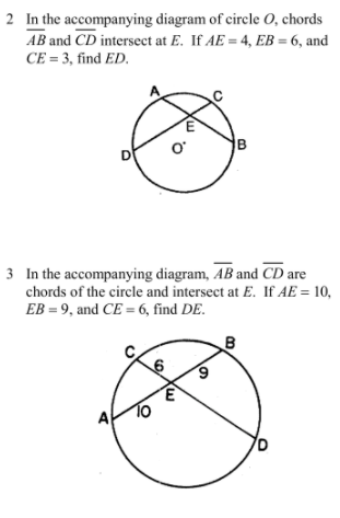 2 In the accompanying diagram of circle 0, chords
AB and CD intersect at E. If AE = 4, EB = 6, and
CE = 3, find ED.
B
3 In the accompanying diagram, AB and CD are
chords of the circle and intersect at E. If AE = 10,
EB = 9, and CE = 6, find DE.
6.
