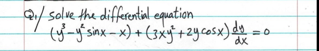Q/solve the differential equation
sinx-x)+(3xy+2ycosx) d
dx
