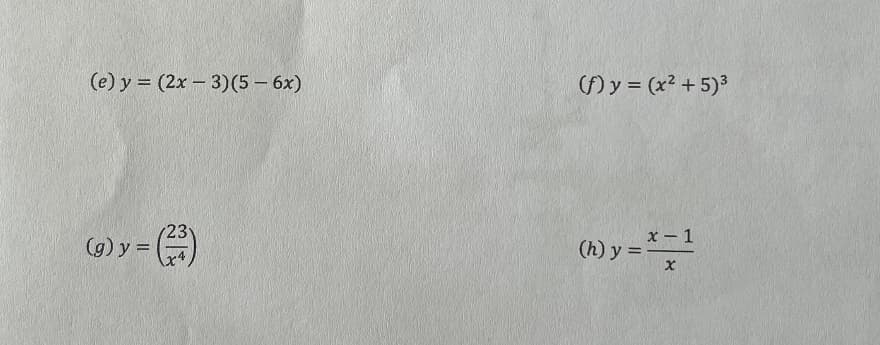 (e) y = (2x – 3)(5 - 6x)
() y = (x? +5)3
(23
(g) y =
ソー)
x - 1
(h) y =
