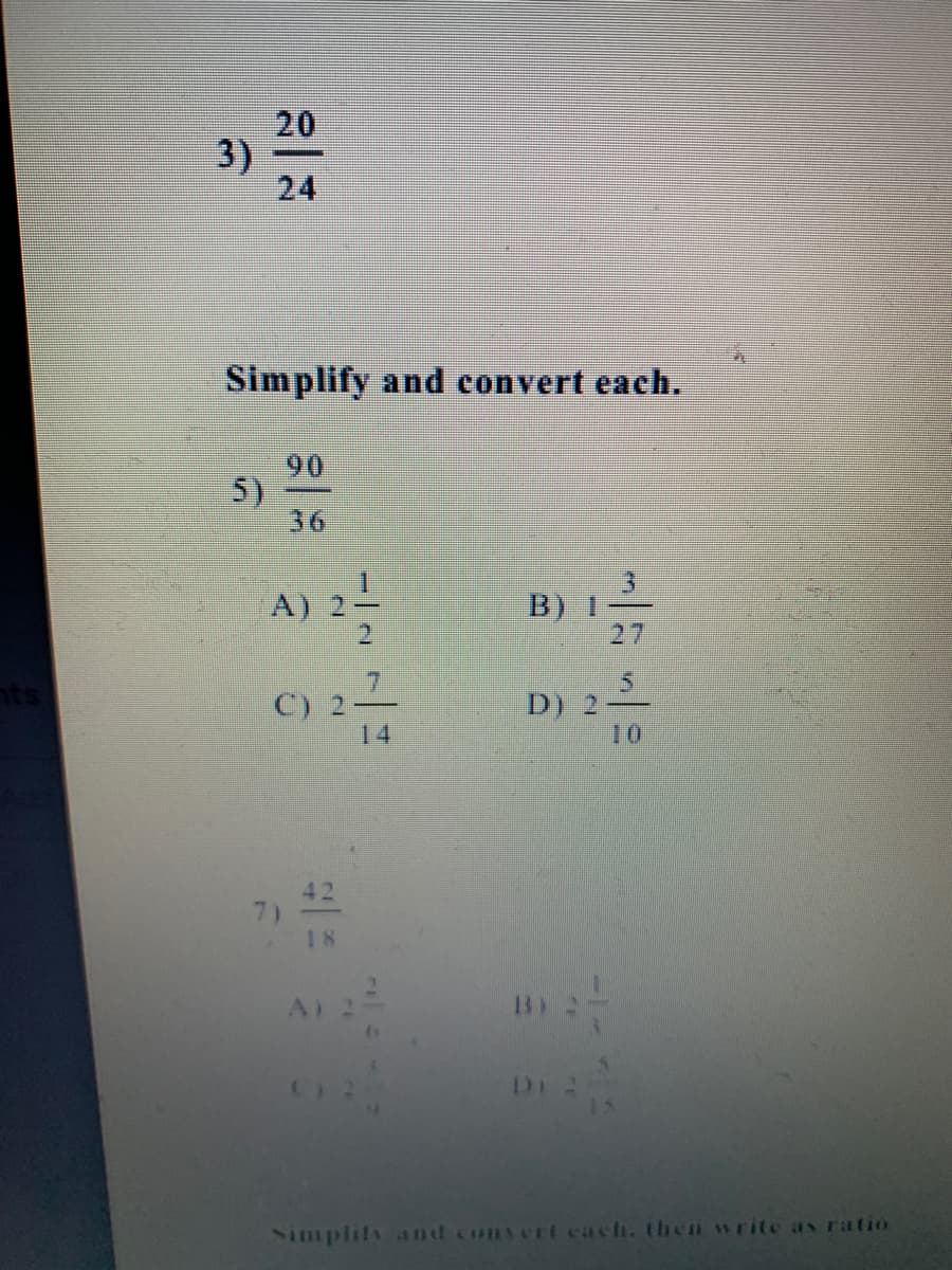 20
3)
24
Simplify and convert each.
90
5)
36
A) 2-
B) 1
27
D) 2
10
C)
14
42
18
Di
7)
