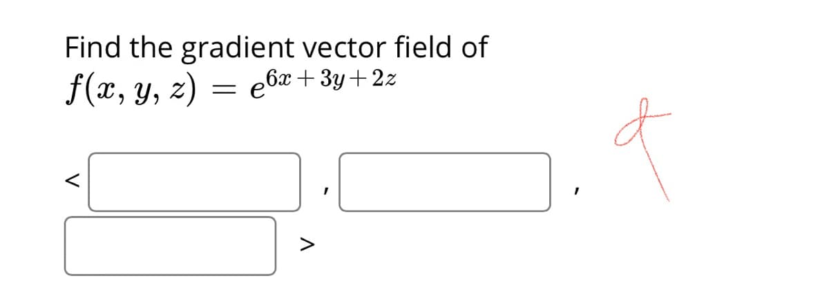 Find the gradient vector field of
eb
f(х, у, 2) — е6х + 3у + 22
