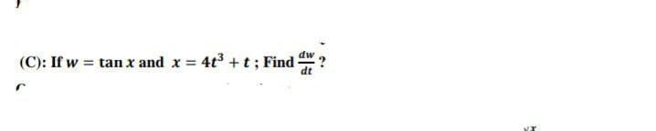 (C): If w = tan x and x = 4t³ + t ; Find