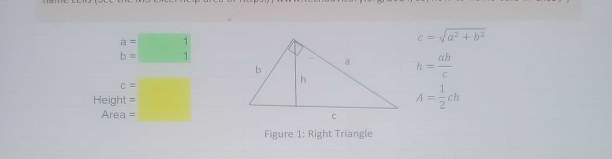 TE
||||
b =
C =
Height =
Area =
1
1
b
h
C
a
Figure 1: Right Triangle
0
c = √a² + b²
ab
h ==
C
1
A=-ch
zch