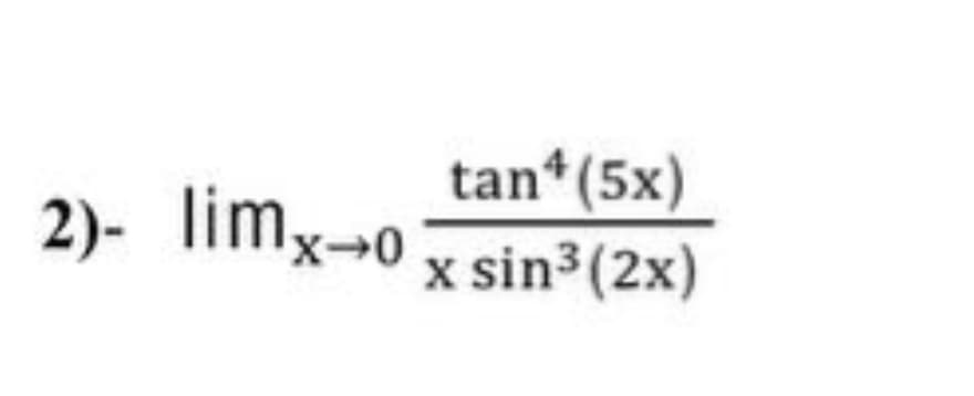 tan*(5x)
2)- limx-0
x sin³(2x)
