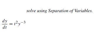 solve using Separation of Variables.
dy
dt
= ry-3
