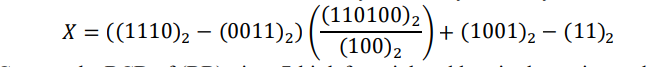 (110100)2
X = ((1110), –
(0011)2)
+ (1001), – (11)2
(100)2
