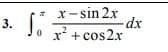 x- sin 2x
dx
x* + cos2x
3.
