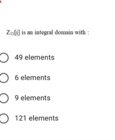 Z1[i] is an integral domain with :
O 49 elements
6 elements
O 9 elements
O 121 elements
