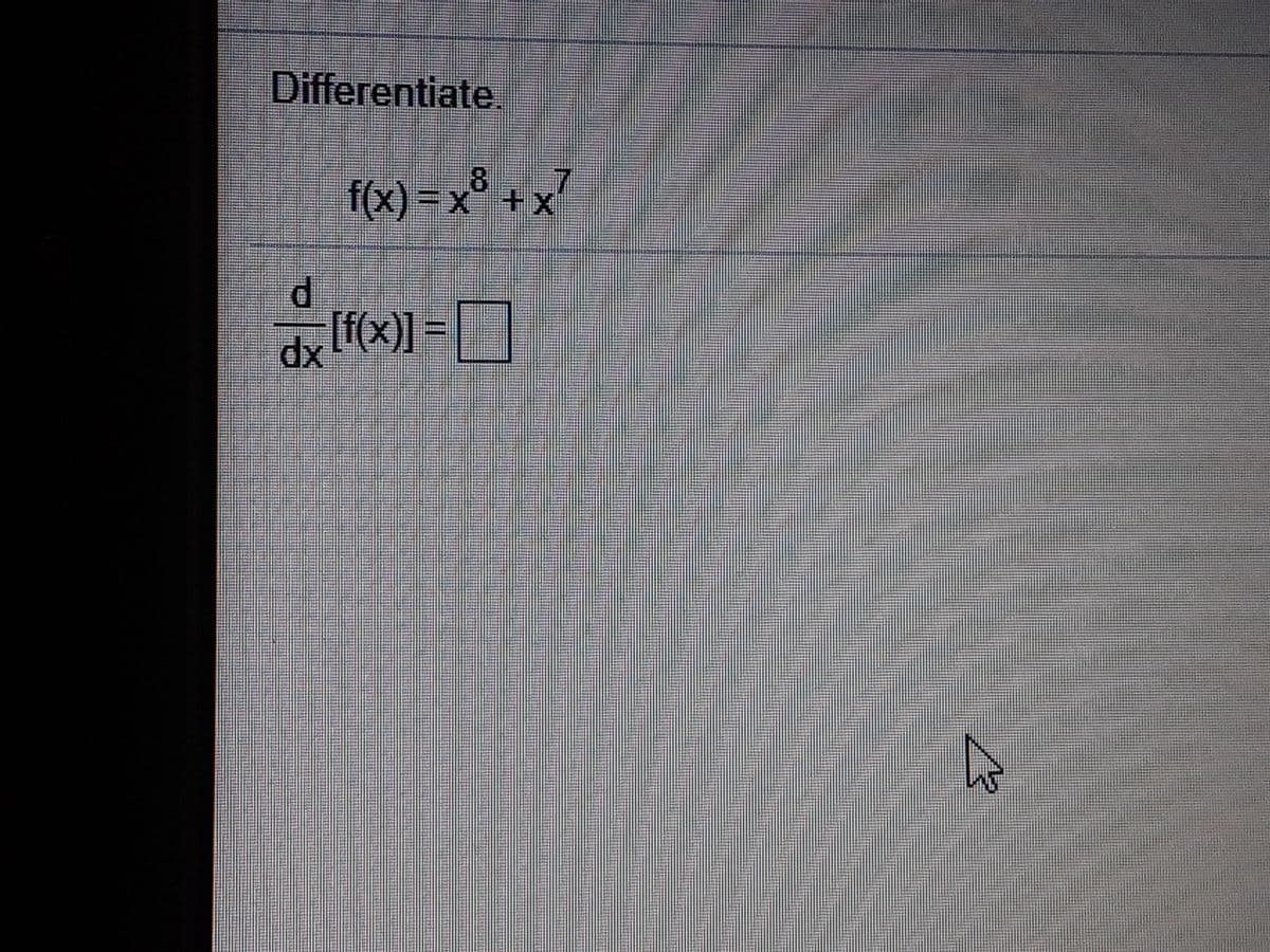 Differentiate
8
f(x)%3Dx"+x
[f(x)] =|
