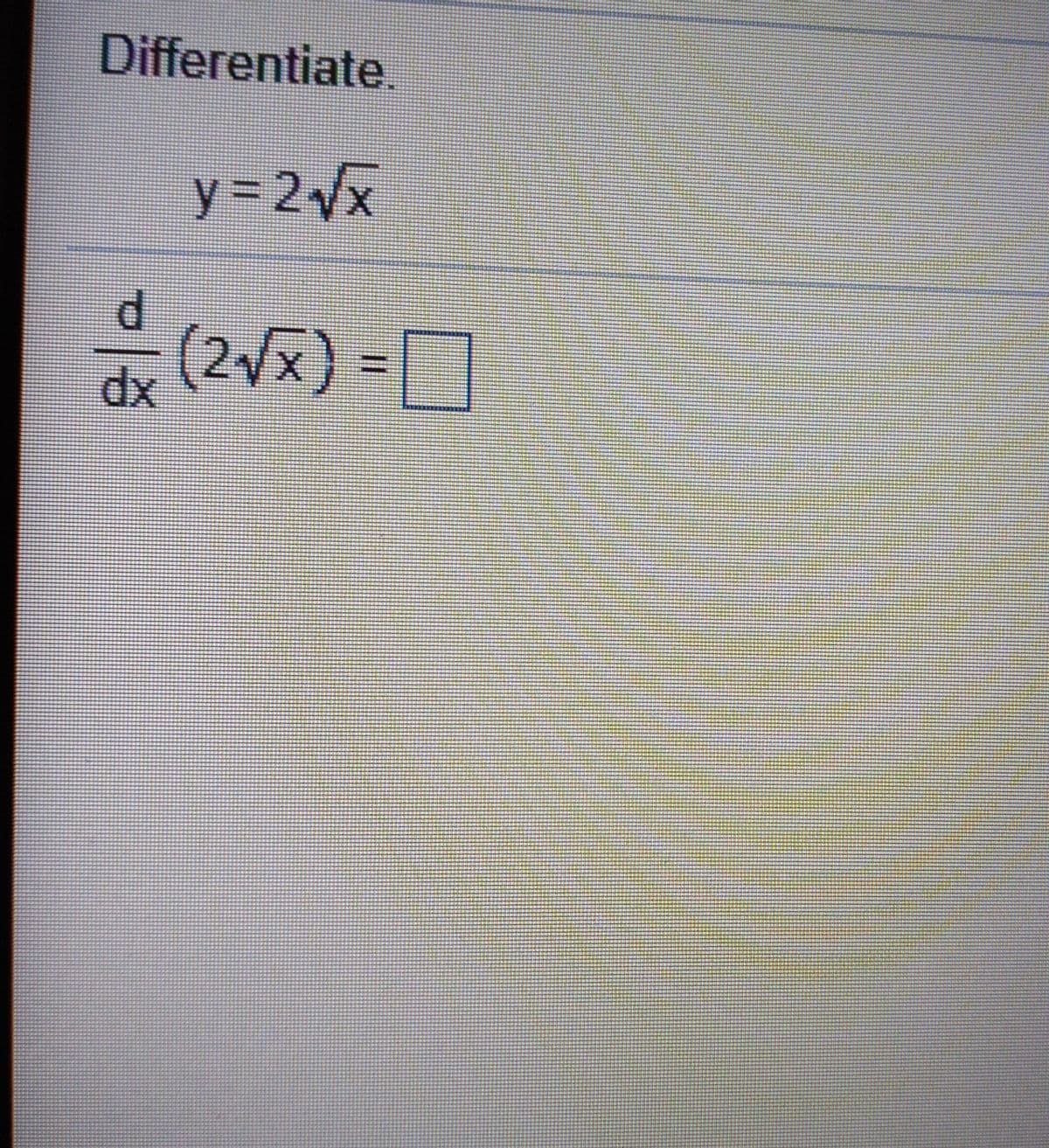 Differentiate.
y3 2Vx
P.
(2x) =D
xp

