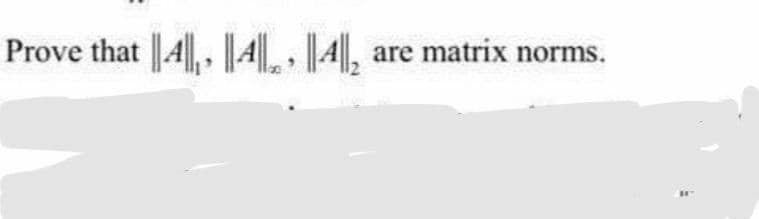 Prove that ||4||, || A||, ||4||₂ are matrix norms.
HY