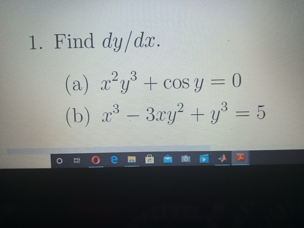 1. Find dy/dx.
2.3
(a) x²y° + COS y = 0
(b) z³ – 3xy² + y = 5
3.xy² + y³ = 5
