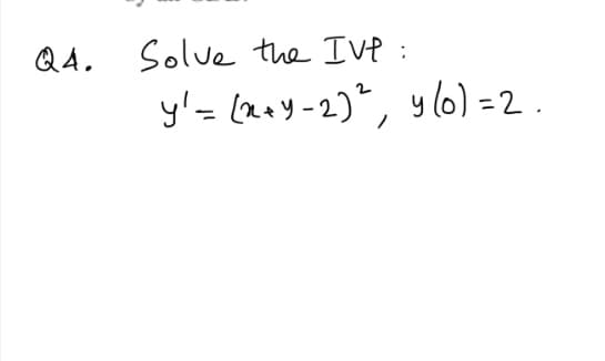 QA.
Solve the Ive :
y'= (2+y-2)", yl6) =2 .
%3D
