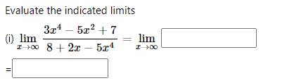 Evaluate the indicated limits
5x2 + 7
3x4
(i) lim
I00 8 + 2x
lim
5x4
