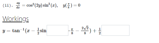 cos (2y) sin° (x), y()=0
ay
(ii).
dr
Workings
y = tan-'(x – sin
