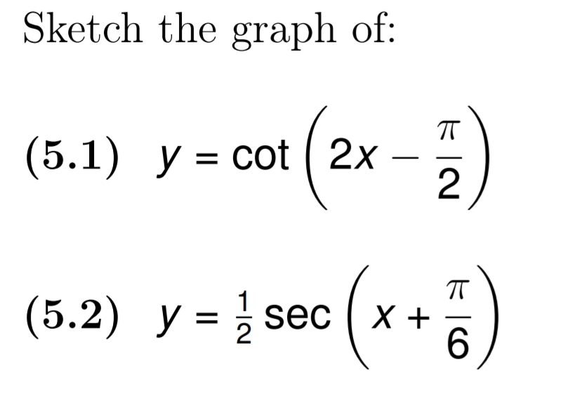Sketch the graph of:
(5.1) у %3D cot (2х
1
(5.2) у %3D 3 sес
( x +
6.
