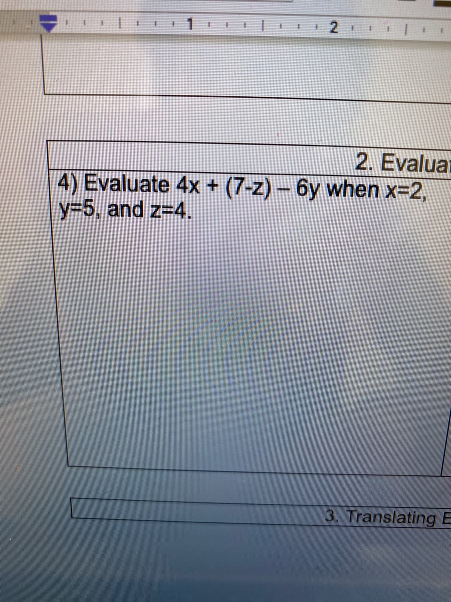 手
手
手
主
主
2. Evaluai
4) Evaluate 4x + (7-z) - 6y when x=2,
y35, and z-4.
3. Translating E
