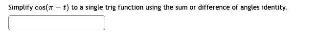 Simplify cos(T – t) to a single trig function using the sum or difference of angles identity.
