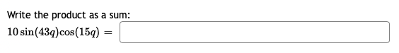 Write the product as a sum:
10 sin(43q)cos(15q)
