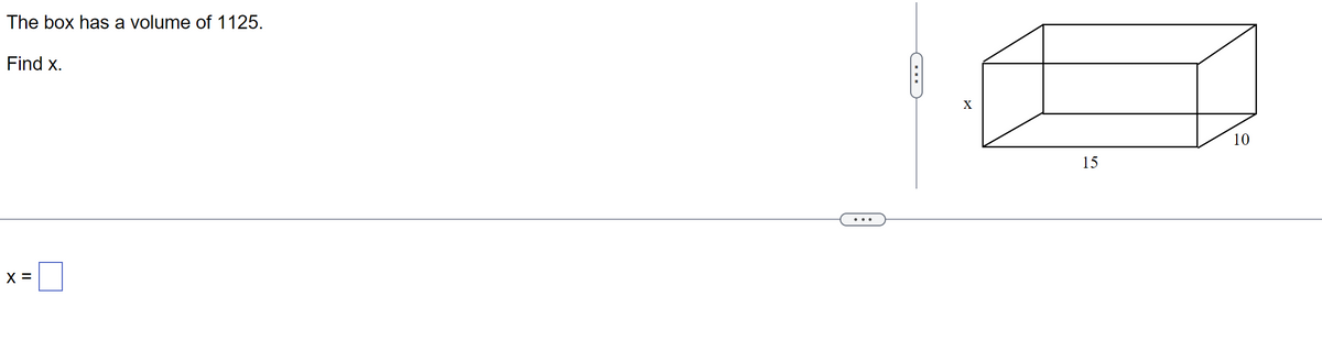 The box has a volume of 1125.
Find x.
X =
C
X
15
10