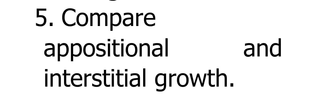 5. Compare
appositional
interstitial growth.
and

