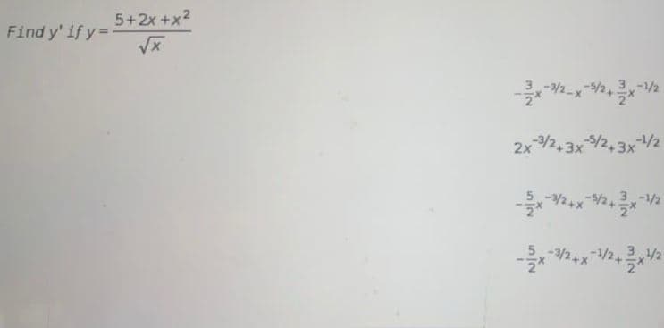 5+2x+x2
Find y' if y =
-5/2, 3,-1/2
2x
2+3x이2+3x
-1/2
-1/2
/2432
