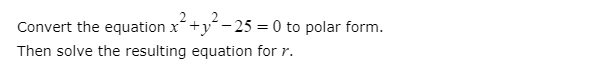 22
Convert the equation x+y-25 = 0 to polar form.
Then solve the resulting equation for r.
