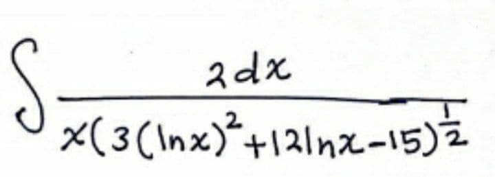 S.
2 dx
X(3(\nx)*+121nx-15)
