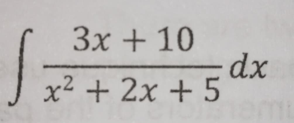 3x + 10
dx
x² + 2x + 5
